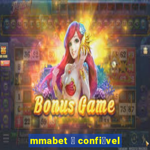 mmabet 茅 confi谩vel