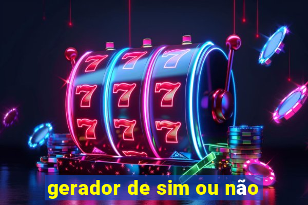 gerador de sim ou não