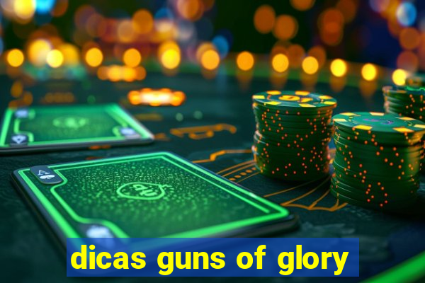 dicas guns of glory