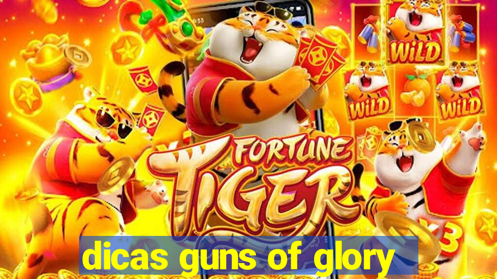 dicas guns of glory