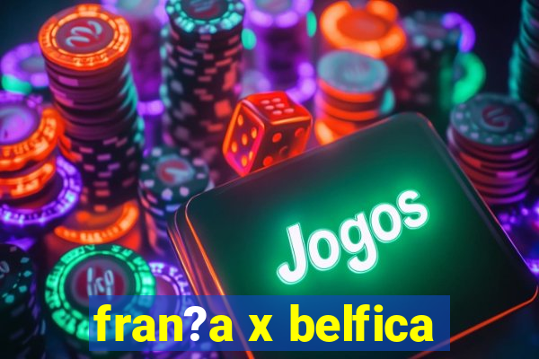 fran?a x belfica