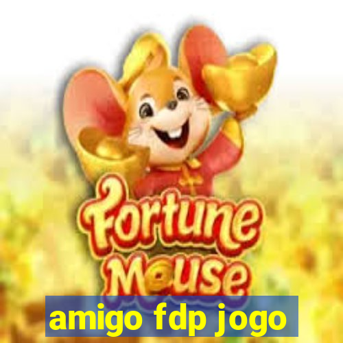 amigo fdp jogo