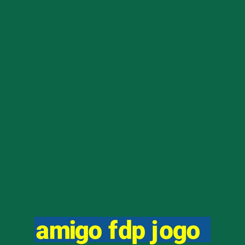 amigo fdp jogo