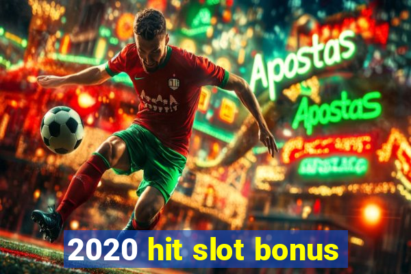 2020 hit slot bonus