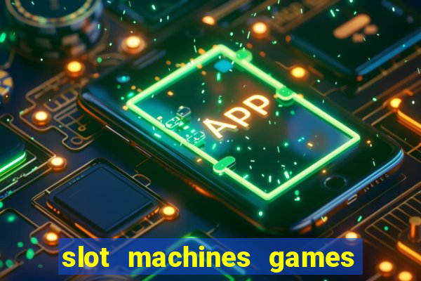 slot machines games for free