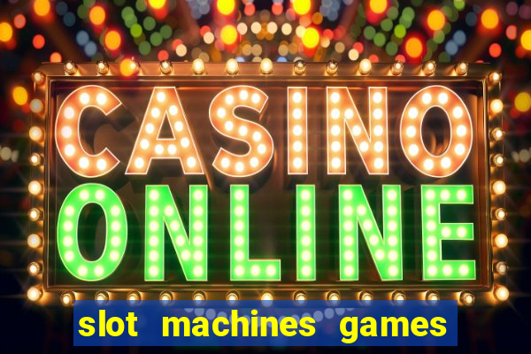 slot machines games for free