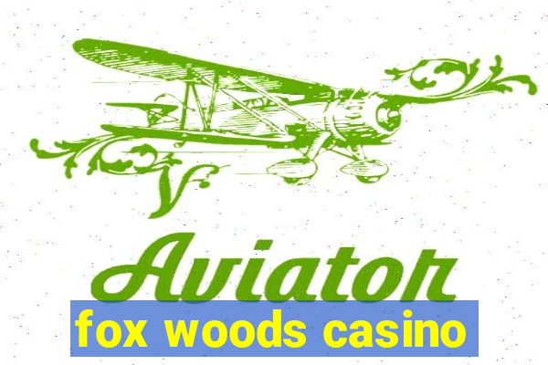 fox woods casino