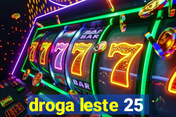 droga leste 25