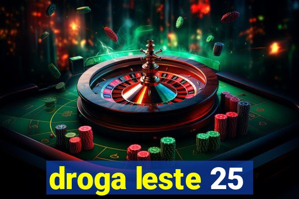 droga leste 25