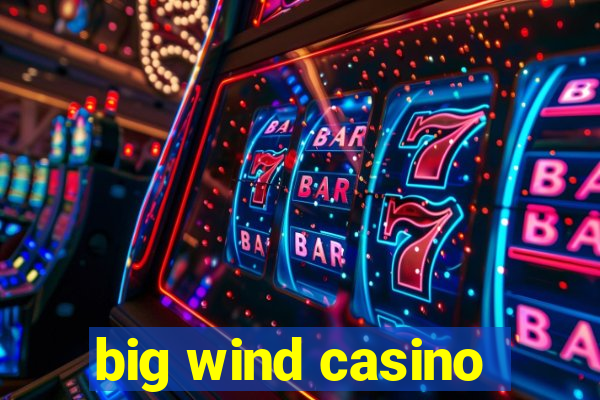 big wind casino