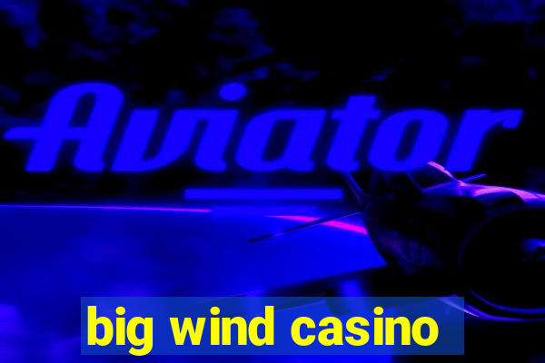 big wind casino