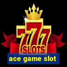 ace game slot