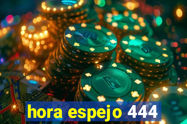 hora espejo 444