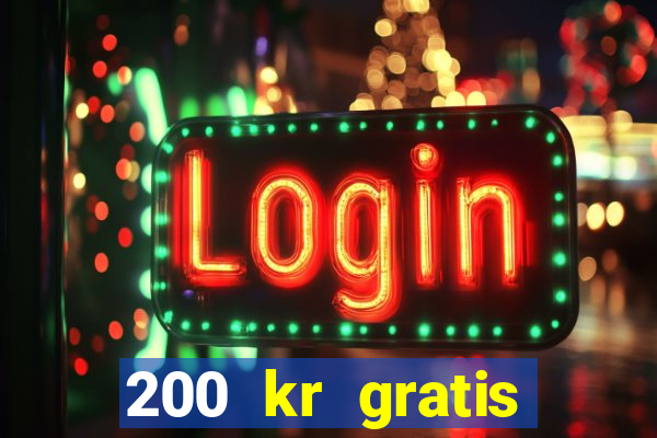 200 kr gratis casino uten innskudd