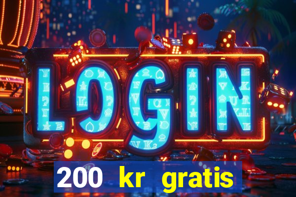 200 kr gratis casino uten innskudd