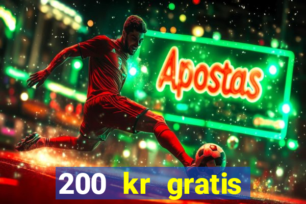 200 kr gratis casino uten innskudd