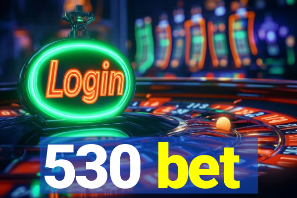 530 bet