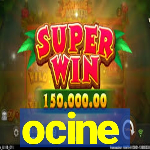 ocine