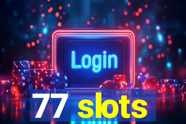 77 slots