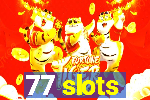 77 slots