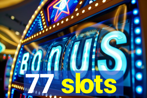 77 slots