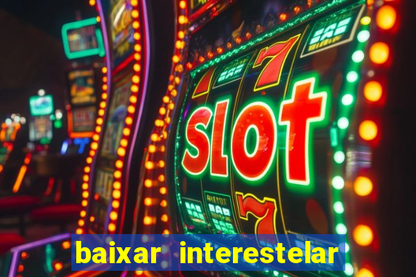 baixar interestelar dublado 1080p