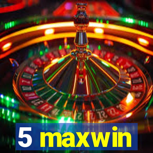 5 maxwin