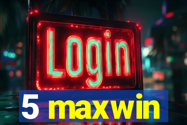 5 maxwin