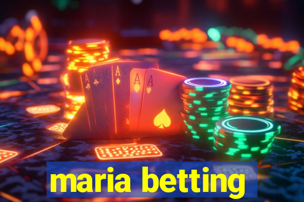 maria betting