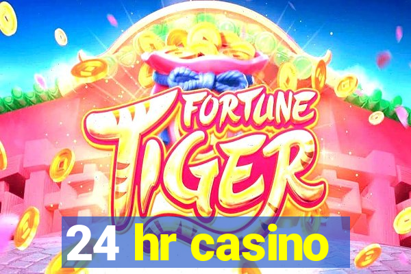 24 hr casino