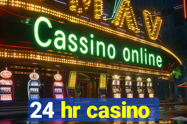 24 hr casino