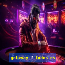 getaway 2 todos os carros liberados 2024