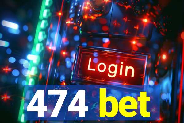 474 bet