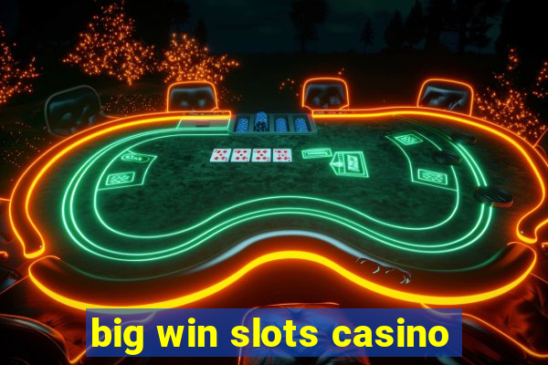 big win slots casino