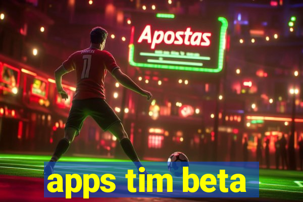 apps tim beta