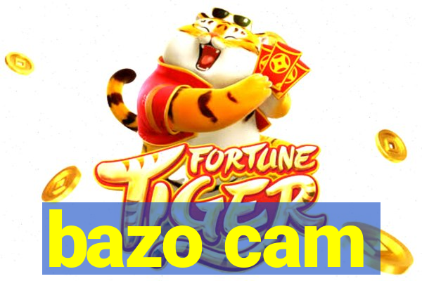 bazo cam