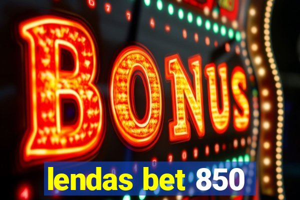 lendas bet 850