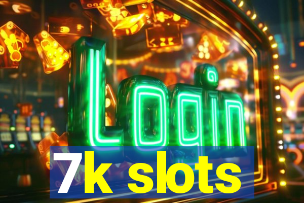 7k slots