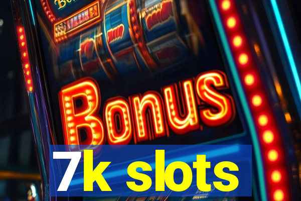 7k slots