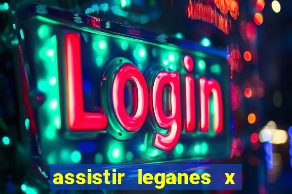 assistir leganes x real madrid ao vivo online gratis