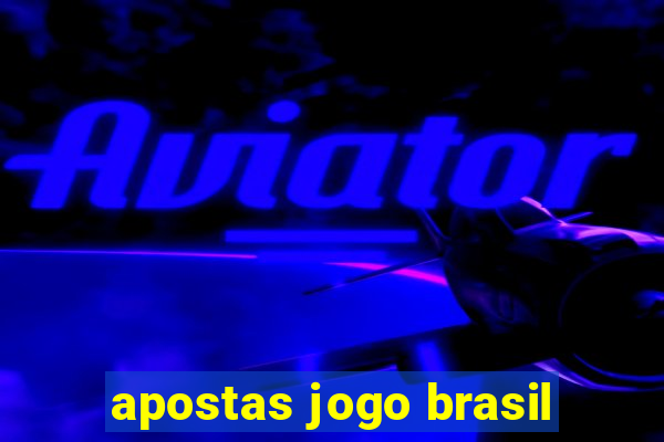 apostas jogo brasil