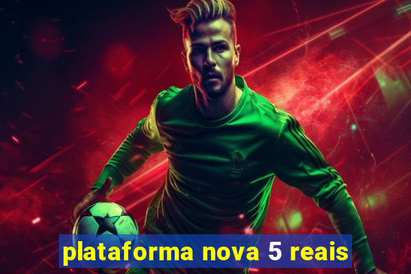 plataforma nova 5 reais