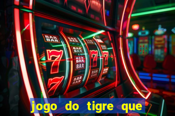 jogo do tigre que ganha dinheiro como jogar