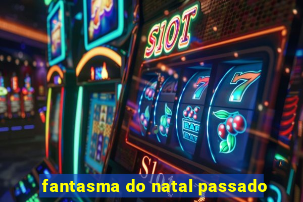 fantasma do natal passado