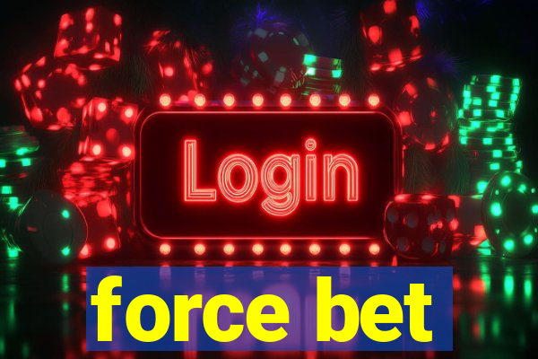 force bet