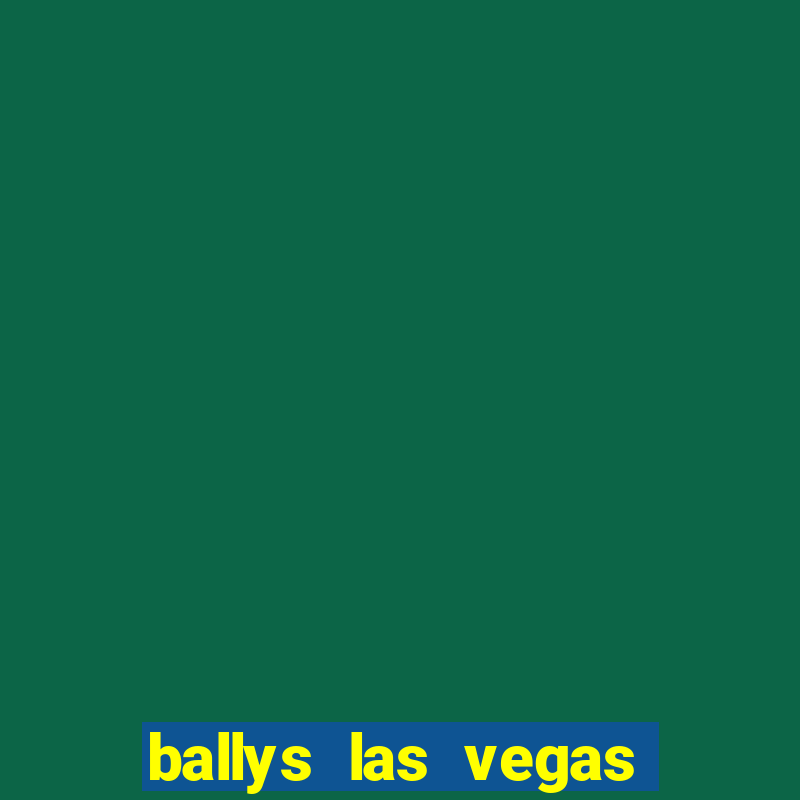 ballys las vegas hotel & casino