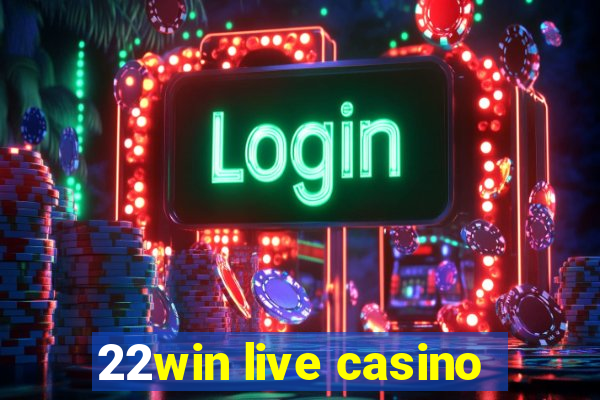 22win live casino