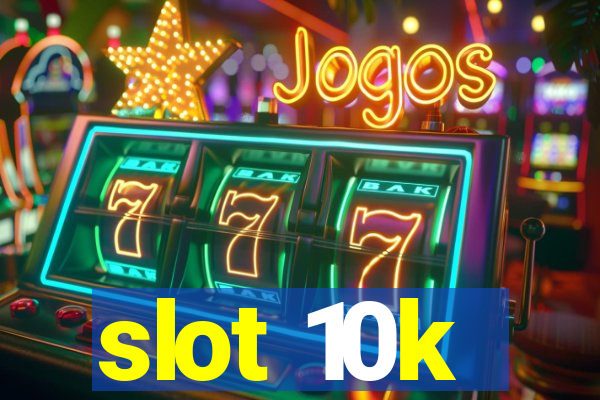 slot 10k