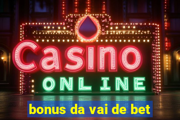 bonus da vai de bet