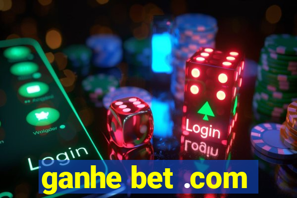 ganhe bet .com